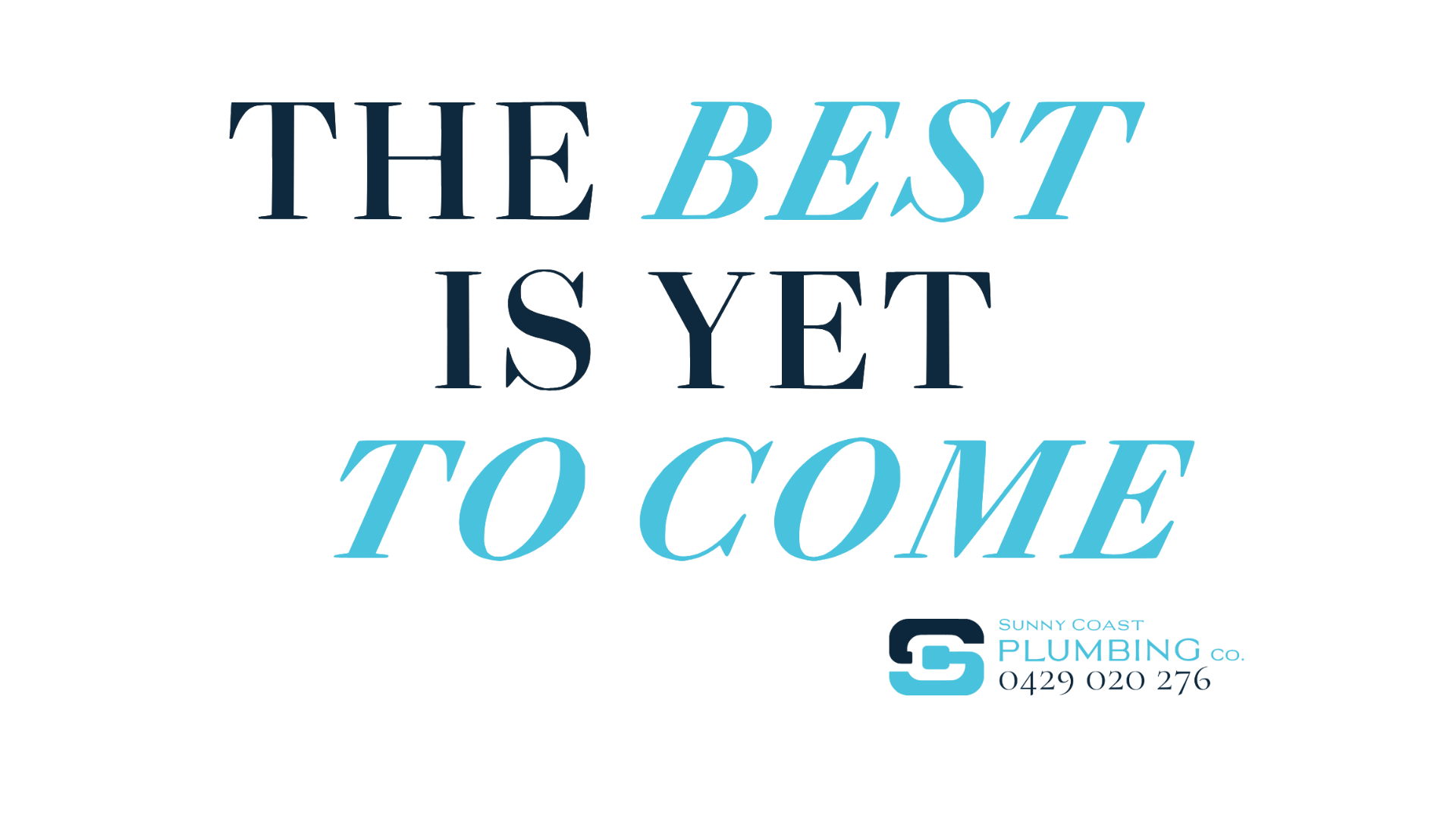 the best is yet to come sunny coast plumbing co